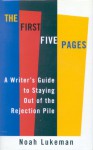 The First Five Pages: A Writer's Guide to Staying Out of the Rejection Pile - Noah Lukeman