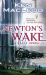 Newton's Wake: A Space Opera - Ken MacLeod