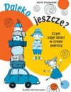 Daleko Jeszcze? Czym zająć dzieci w czasie podróży - Marcin Przewoźniak, Agnieszka Sobich