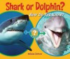 Shark or Dolphin?: How Do You Know? (Which Animal Is Which?) - Melissa Stewart