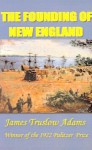 The Founding of New England - James Truslow Adams