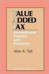 The Value Added Tax: International Practice and Problems - Alan A. Tait