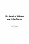 The Sword of Welleran and Other Stories - Lord Dunsany