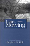 Late Mowing: Poems and Essays - Stephen M. Holt