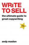 Write to Sell: The ultimate guide to great copywriting - Andy Maslen