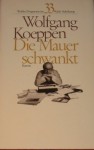 Die Mauer schwankt: Roman - Wolfgang Koeppen