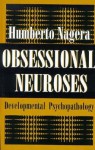 Obsessional Neurosese: Developmental Psychopathology - Humberto Nagera, Anna Freud