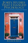 Forty Studies That Changed Psychology: Explorations Into the History of Psychological Research (Second Edition) - Roger R. Hock