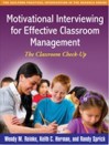 Motivational Interviewing for Effective Classroom Management: The Classroom Check-Up - Wendy M. Reinke, Keith C. Herman, Randy Sprick