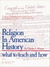 Religion in American History: What to Teach and How - Charles C. Haynes