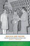 Nucleus and Nation: Scientists, International Networks, and Power in India - Robert S. Anderson