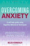 Overcoming Anxiety: A Self-Help Guide Using Cognitive Behavioral Thechniques - Helen Kennerley