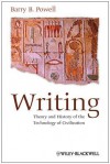 Writing: Theory and History of the Technology of Civilization - Barry B. Powell