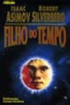 O Filho do Tempo - Isaac Asimov, Robert Silverberg