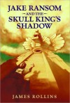 Jake Ransom and the Skull King's Shadow - James Rollins