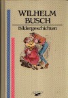 Bildergeschichten - H.C. Wilhelm Busch, Martin Weltenburger