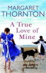 A True Love Of Mine - Margaret Thornton