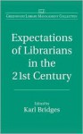 Expectations Of Librarians In The 21st Century - Karl Bridges