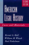 American Legal History: Cases And Materials - Kermit L. Hall, Paul Finkelman, William M. Wiecek