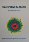 Światopogląd na talerzu - Agnieszka Dyczewska