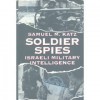 Soldier Spies: Israeli Military Intelligence - Samuel M. Katz