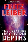 The Creature from Cleveland Depths by Fritz Leiber - Fritz Leiber