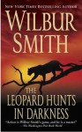 The Leopard Hunts in Darkness - Wilbur Smith