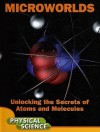 Microworlds: Unlocking the Secrets of Atoms and Molecules; Physical Science - Anna Claybourne