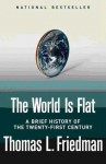 The World Is Flat: A Brief History of the Twenty-first Century - Thomas L. Friedman