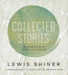 Collected Stories - Lewis Shiner