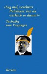 "Sag mal, verehrtes Publikum: bist du wirklich so dumm?" Tucholsky zum Vergnügen - Kurt Tucholsky, Ignaz Wrobel, Stefan Neuhaus