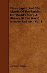 China, Japan, and the Islands of the Pacific. the World's Story, a History of the World in Story and Art - Vol. I - Eva March Tappan