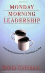 Monday Morning Leadership: 8 Mentoring Sessions You Can't Afford to Miss - Juli Baldwin, David Cottrell, Alice Adams