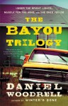 The Bayou Trilogy: Under the Bright Lights, Muscle for the Wing, and The Ones You Do - Daniel Woodrell