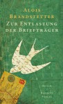 Zur Entlastung der Briefträger: Roman - Alois Brandstetter