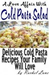 A Love Affair With Cold Pasta Salad:Delicious Cold Pasta Recipes Your Family Will Love (Love Affair With Food) - Rachel Lane