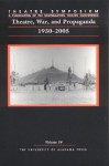 Theatre, War, and Propaganda: 1930-2005: Theatre Symposium, Volume 14 - M. Scott Phillips, Anne Fletcher, Lynton Keith Caldwell, Bruce McConachie, Alan Woods, Jim Stacy, Diana Calderazzo, K B Saine, Kate Bredenson, Evan Bridenstine, Claudia W. Case, Evan M. Bridenstine