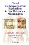 Neural and Neuroendocrine Mechanisms in Host Defense and Autoimmunity - C. Jane Welsh