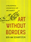 Art Without Borders: A Philosophical Exploration of Art and Humanity - Ben-Ami Scharfstein