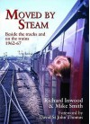 Moved By Steam: Beside The Tracks And On The Trains, 1962 67 (Railway Heritage) - Richard Inwood, Mike Smith