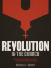 Revolution in the Church: Challenging the Religious System with a Call for Radical Change - Michael L. Brown