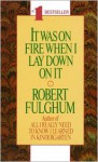 It Was On Fire When I Lay Down On It - Robert Fulghum