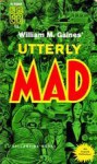 Utterly Mad - William M. Gaines