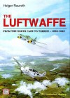 The Luftwaffe: From the North Cape to Tobruk, 1939-1945 : An Illustrated History (Schiffer Military History) - Holger Nauroth