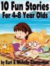 10 Fun Stories For 4-8 Year Olds (Perfect for bedtime or beginner readers) - Kurt Zimmerman, Michelle Zimmerman