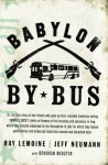 Babylon by Bus: Or, the true story of two friends who gave up their valuable franchise selling YANKEES SUCK T-shirts at Fenway to find meaning and adventure in Iraq, where theybecame employed by the Occupation in jobs for which they lacked qualificatio... - Ray LeMoine, Donovan Webster, Jeff Neumann