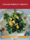 Italian Parsley Greats: Delicious Italian Parsley Recipes, the Top 100 Italian Parsley Recipes - Jo Franks