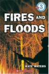 Fires And Floods (Growing Reader, Level 3) - Kate Waters