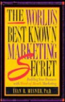 The World's Best Known Marketing Secret: Building Your Business with Word-Of-Mouth Marketing - Ivan R. Misner