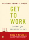 Get to Work: . . . and Get a Life, Before It's Too Late - Linda R. Hirshman